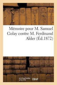 Cover image for Memoire Pour M. Samuel Golay Contre M. Ferdinand Alder