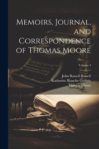 Cover image for Memoirs, Journal, and Correspondence of Thomas Moore; Volume 4