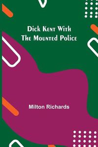 Cover image for Dick Kent with the Mounted Police