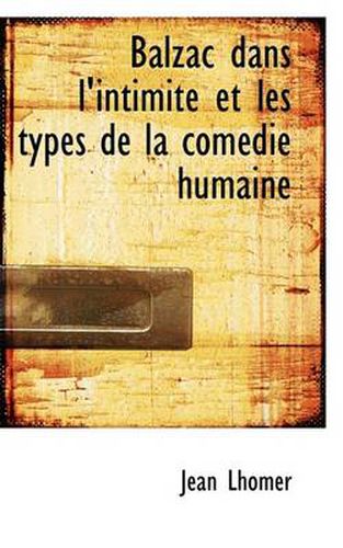 Cover image for Balzac Dans L'Intimit Et Les Types de La Com Die Humaine