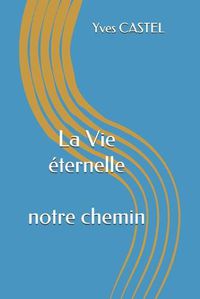 Cover image for La Vie eternelle: Dieu le Createur et nous