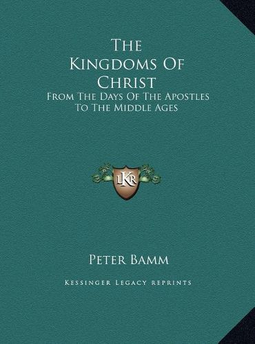 Cover image for The Kingdoms of Christ: From the Days of the Apostles to the Middle Ages