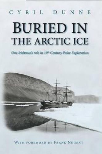 Cover image for Buried in the Arctic Ice: One Irishman's Role in 19th Century Polar Exploration