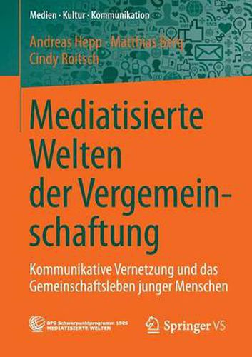 Cover image for Mediatisierte Welten der Vergemeinschaftung: Kommunikative Vernetzung und das Gemeinschaftsleben junger Menschen