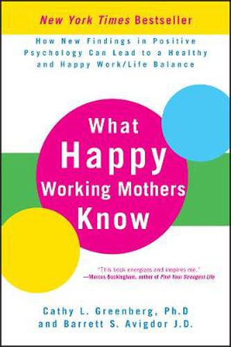 Cover image for What Happy Working Mothers Know: How New Findings in Positive Psychology Can Lead to a Healthy and Happy Work/Life Balance