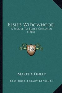 Cover image for Elsie's Widowhood: A Sequel to Elsie's Children (1880)