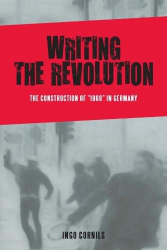 Cover image for Writing the Revolution: The Construction of  1968  in Germany