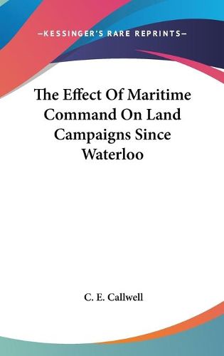 Cover image for The Effect of Maritime Command on Land Campaigns Since Waterloo