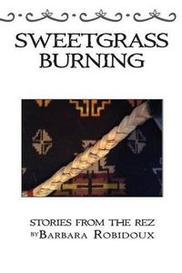 Cover image for Sweetgrass Burning: Stories From The Rez