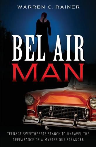 Cover image for Bel Air Man: Teenage Sweethearts Search to Unravel the Appearance of a Mysterious Stranger