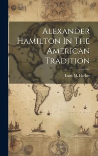 Cover image for Alexander Hamilton In The American Tradition