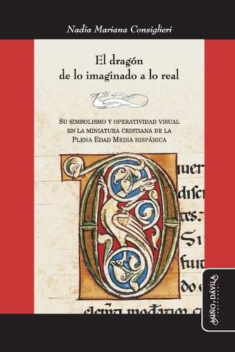 Cover image for El dragon de lo imaginado a lo real: Su simbolismo y operatividad visual en la miniatura cristiana de la Plena Edad Media hispanica