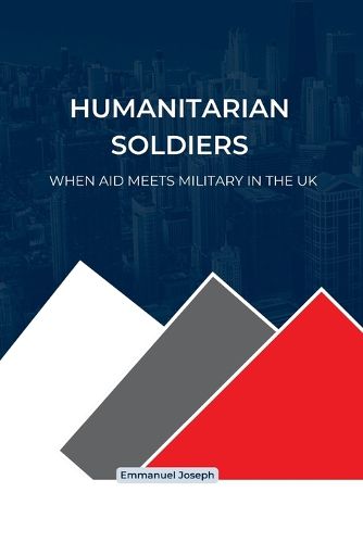 Cover image for Humanitarian Soldiers, When Aid Meets Military in the UK