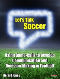 Cover image for Let's Talk Soccer: Using Game-Calls to Develop Communication and Decision-Making in Football