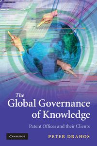 Cover image for The Global Governance of Knowledge: Patent Offices and their Clients