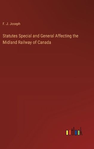 Cover image for Statutes Special and General Affecting the Midland Railway of Canada