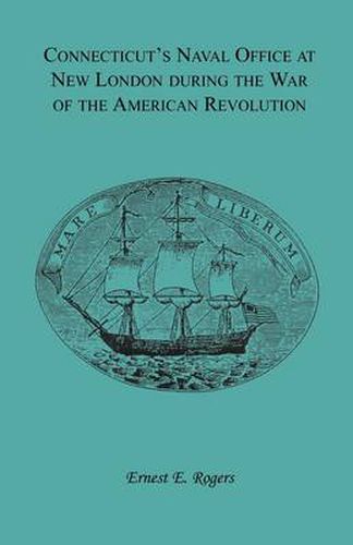 Cover image for Connecticut's Naval Office at New London during the War of the American Revolution Volume II of Collections of the New London Historical Society.