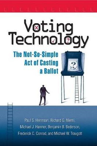 Cover image for Voting Technology: The Not-so-simple Act of Casting a Ballot