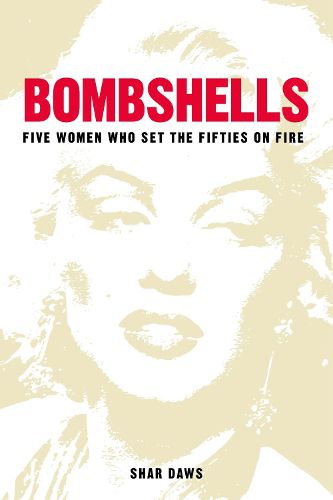 Cover image for Bombshells: Five Women Who Set the Fifties on Fire