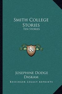 Cover image for Smith College Stories: Ten Stories