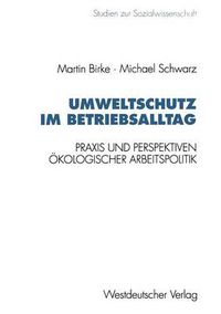 Cover image for Umweltschutz Im Betriebsalltag: Praxis Und Perspektiven OEkologischer Arbeitspolitik