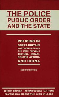 Cover image for The Police, Public Order and the State: Policing in Great Britain, Northern Ireland, the Irish Republic, the USA, Israel, South Africa and China