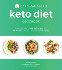 Cover image for Carb Manager's Keto Diet Cookbook: The Easiest Way to Lose Weight Fast with 101 Recipes That You Can Track with QR Codes