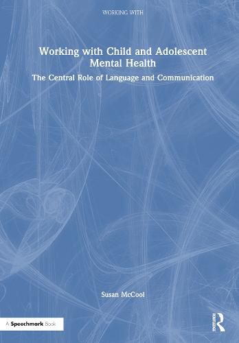 Cover image for Working with Child and Adolescent Mental Health: The Central Role of Language and Communication