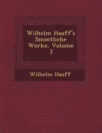 Cover image for Wilhelm Hauff's S Mmtliche Werke, Volume 3