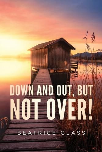 Cover image for Down And Out, But Not Over!