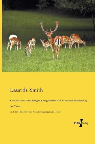 Cover image for Versuch eines vollstandigen Lehrgebaudes der Natur und Bestimmung der Tiere: und der Pflichten des Menschen gegen die Tiere