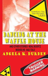 Cover image for Dancing at the Waffle House: and Other Stories Neal Boortz Wishes He Had Told