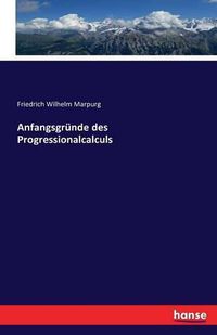 Cover image for Anfangsgrunde des Progressionalcalculs