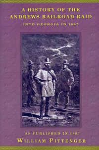 Cover image for A History of the Andrews Railroad Raid into Georgia in 1862