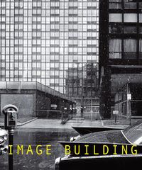 Cover image for Image Building: How Photography Transforms Architecture