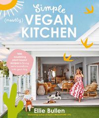 Cover image for Simple (Mostly) Vegan Kitchen: 100 nourishing recipes to bring a little sunshine into your day