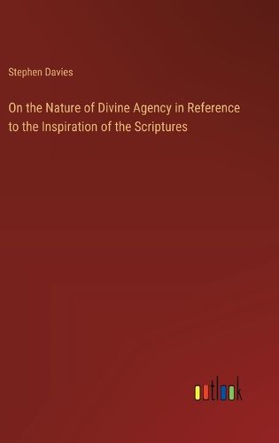 Cover image for On the Nature of Divine Agency in Reference to the Inspiration of the Scriptures