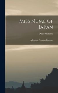 Cover image for Miss Nume of Japan; a Japanese-American Romance