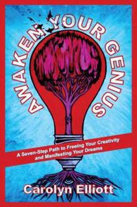 Cover image for Awaken Your Genius: A Seven-Step Path to Freeing Your Creativity and Manifesting Your Dreams