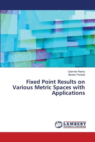 Cover image for Fixed Point Results on Various Metric Spaces with Applications