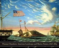 Cover image for Thomas Chambers: American Marine and Landscape Painter, 1808-1869