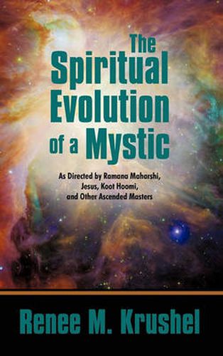 Cover image for The Spiritual Evolution of a Mystic: As Directed by Ramana Maharshi, Jesus, Koot Hoomi, and Other Ascended Masters