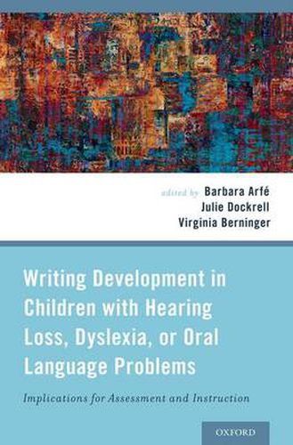 Cover image for Writing Development in Children with Hearing Loss, Dyslexia, or Oral Language Problems: Implications for Assessment and Instruction