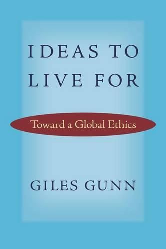 Cover image for Ideas to Live For: Toward a Global Ethics