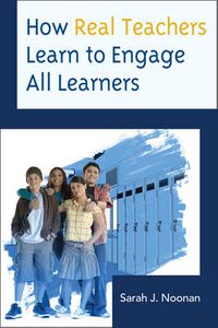 Cover image for How Real Teachers Learn to Engage All Learners