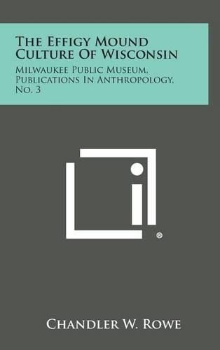 Cover image for The Effigy Mound Culture of Wisconsin: Milwaukee Public Museum, Publications in Anthropology, No. 3