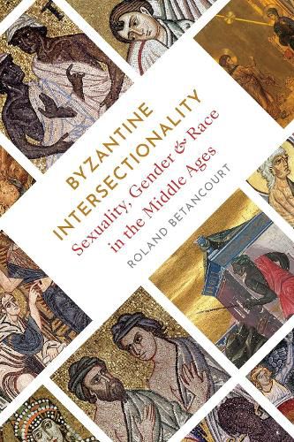 Cover image for Byzantine Intersectionality: Sexuality, Gender, and Race in the Middle Ages