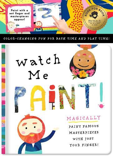 Cover image for Watch Me Paint: Magically Paint Famous Masterpieces with Just Your Finger! Color-Changing Fun for Bath Time and Play Time!