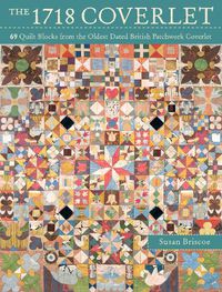 Cover image for The 1718 Coverlet: 69 quilt blocks from the oldest dated British patchwork coverlet