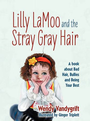 Cover image for Lilly LaMoo and the Stray Gray Hair: A book about Bad Hair, Bullies and Being Your Best